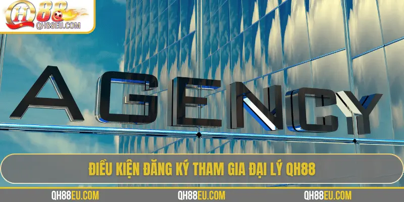 Điều kiện đăng ký tham gia đại lý QH88