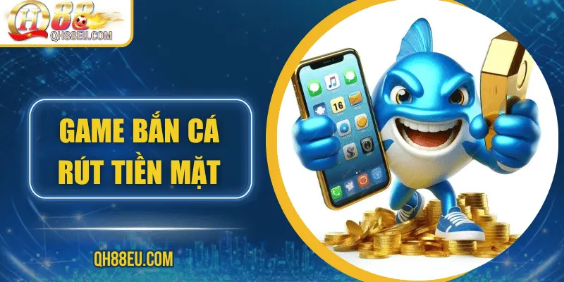 game-ban-ca-rut-tien-mat