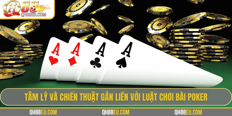Tâm lý và chiến thuật gắn liền với luật chơi bài Poker