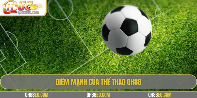 Điểm mạnh của Thể Thao QH88